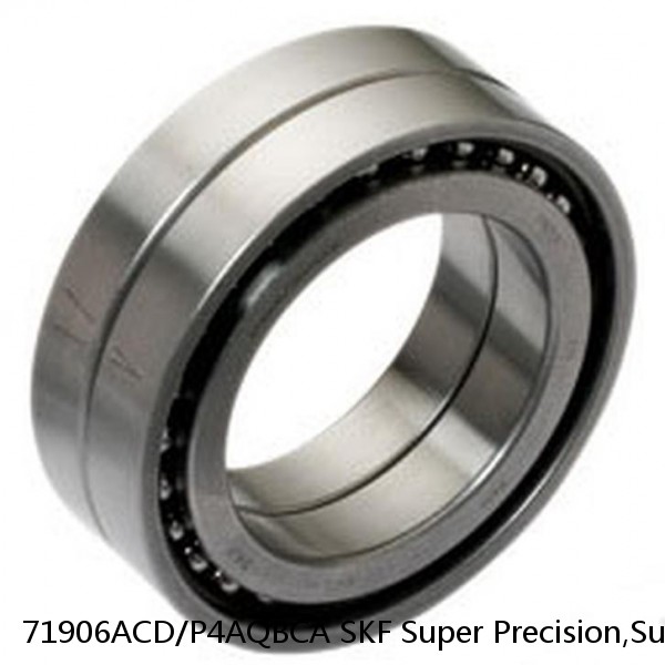 71906ACD/P4AQBCA SKF Super Precision,Super Precision Bearings,Super Precision Angular Contact,71900 Series,25 Degree Contact Angle